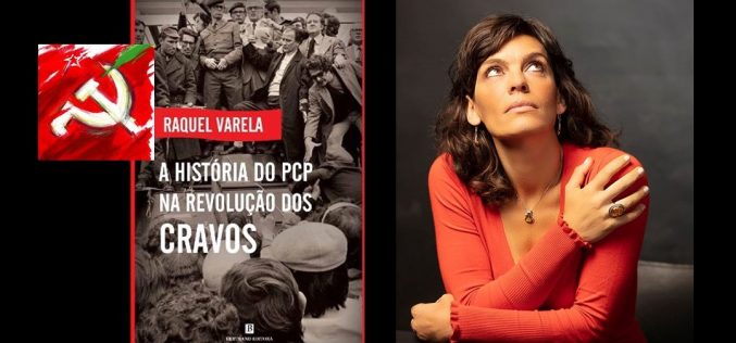 Redescobrir a ‘História do PCP na Revolução dos Cravos’ de Raquel Varela no 100º aniversário do Partido