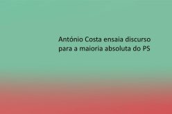 António Costa ensaia discurso para a maioria absoluta do PS